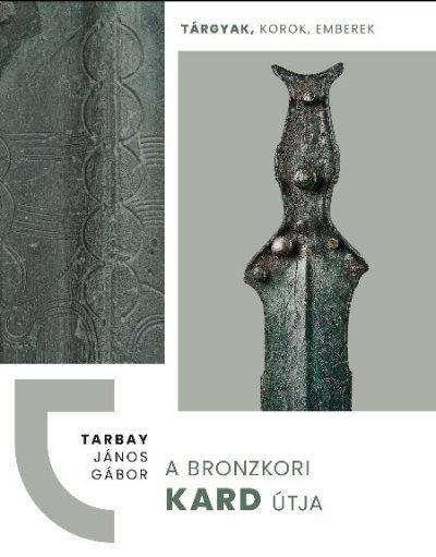 A Magyar Nemzeti Múzeum új kötete a bronzkori harcosok világába kalauzol