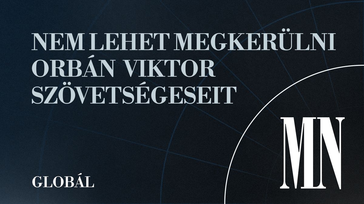 Globál, a Magyar Nemzet külpolitikai podcastje – Egyre több országban törnek előre Orbán Viktor szövetségesei