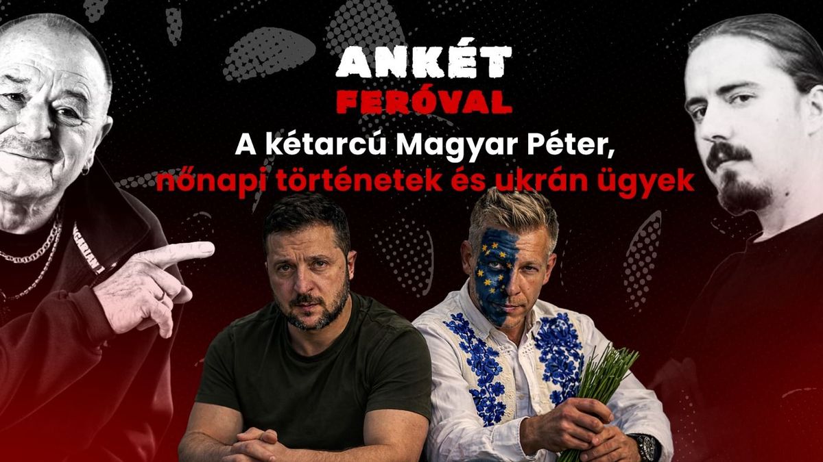 Ankét Feróval - A kétarcú Magyar Péter, nőnapi történetek és ukrán ügyek + videó