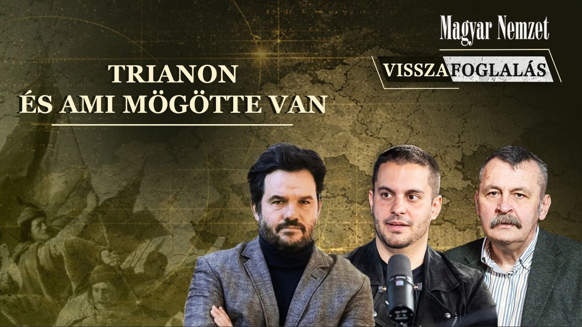 Visszafoglalás – Trianon és ami mögötte van + videó