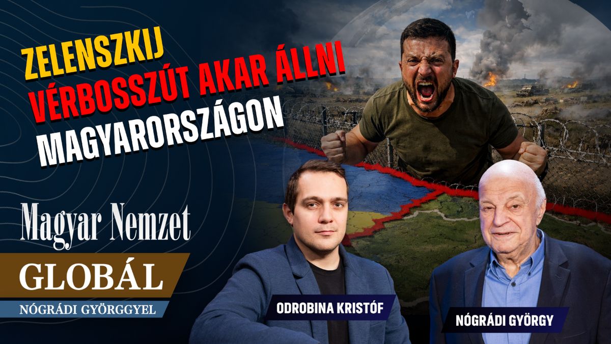 Globál Nógrádi Györggyel - Zelenszkij vérbosszút akar állni Magyarországon
